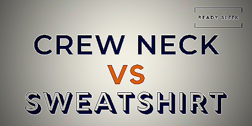 A comparison of crew neck and sweatshirt