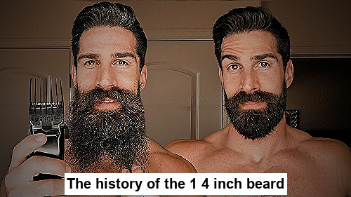 The history of the 1 4 inch beard